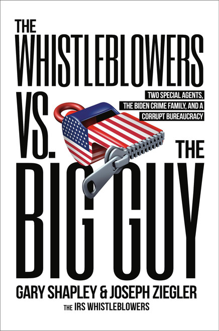 The Whistleblowers vs. The Big Guy (Two Special Agents, the Biden Crime Family, and a Corrupt Bureaucracy) by Joe Ziegler, Gary Shapley, 9780316596596
