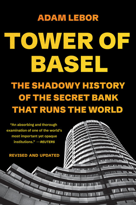 Tower of Basel (The Shadowy History of the Secret Bank That Runs the World) - 9781541706217 by Adam LeBor, 9781541706217