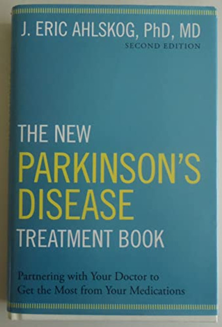The New Parkinson's Disease Treatment Book (Partnering with Your Doctor To Get the Most from Your Medications) by J. Eric Ahlskog, PhD, MD, 9780190231866