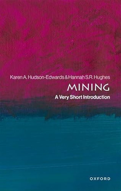 Mining (A Very Short Introduction) by Karen A. Hudson-Edwards, Hannah S.R. Hughes, 9780198861362