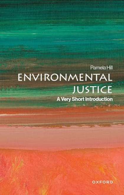 Environmental Justice (A Very Short Introduction) by Pamela Hill, 9780197630136