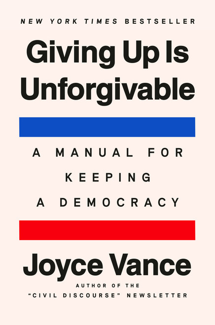 Giving Up Is Unforgivable (A Manual for Keeping a Democracy) by Joyce Vance, 9798217178117