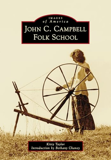 John C. Campbell Folk School by Kitty Taylor, Bethany Chaney, 9781467162760