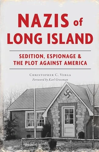 Nazis of Long Island (Sedition, Espionage & the Plot Against America) by Christopher C. Verga, Karl Grossman, 9781467156493