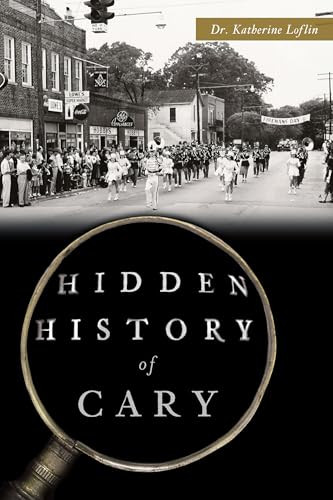 Hidden History of Cary by Dr. Katherine Loflin, 9781467157353
