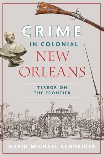 Crime in Colonial New Orleans (Terror on the Frontier) by David Michael Schneider, 9781467159159