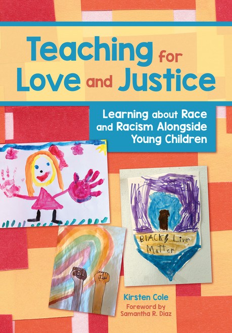 Teaching for Love and Justice (Learning about Race and Racism Alongside Young Children) by Kirsten Cole, 9781605548609