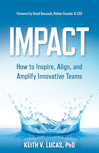 Impact (How to Inspire, Align, and Amplify Innovative Teams) by Keith V. Lucas, 9781636986555