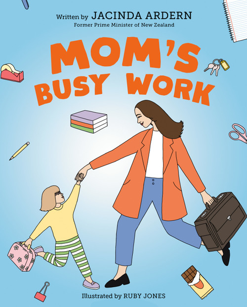 Mom's Busy Work by Jacinda Ardern, Ruby Jones, 9780593692301