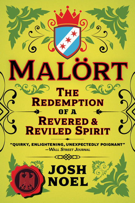 Malort (The Redemption of a Revered and Reviled Spirit) by Josh Noel, 9780914091677