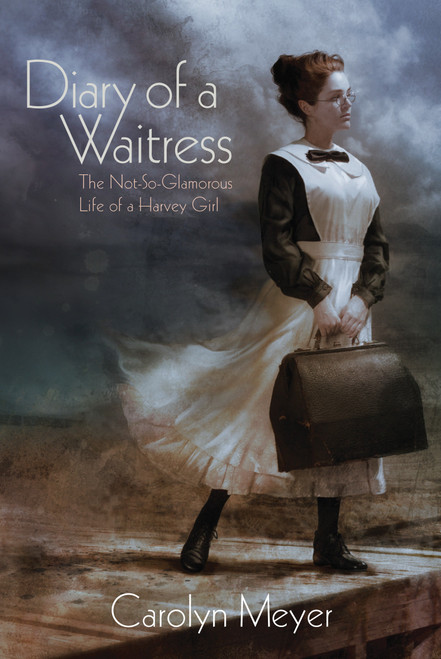 Diary of a Waitress (The Not-So-Glamorous Life of a Harvey Girl) - 9781662681431 by Carolyn Meyer, 9781662681431