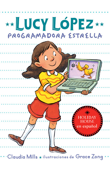 Lucy López: Programadora estrella (Spanish Edition) by Claudia Mills, Grace Zong, 9780823461783