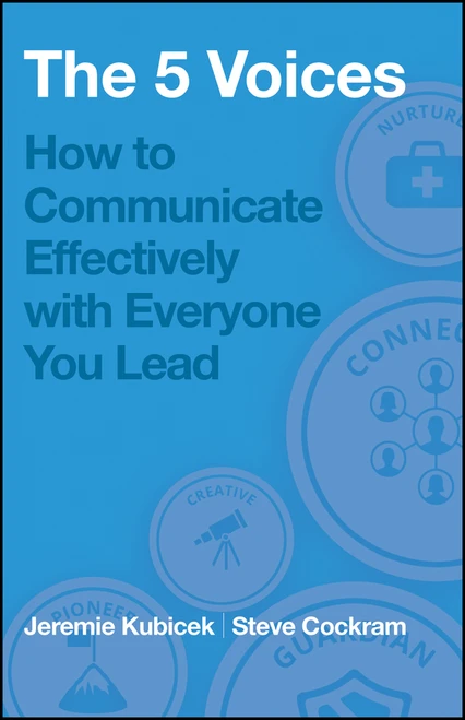 The 5 Voices (How to Communicate Effectively with Everyone You Lead) - 9781394369393 by Jeremie Kubicek, Steve Cockram, 9781394369393