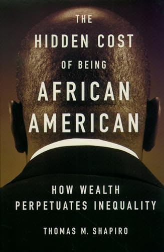 The Hidden Cost of Being African American (How Wealth Perpetuates Inequality) by Thomas M. Shapiro, 9780195181388