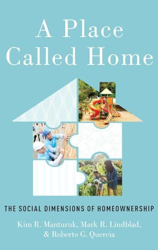 A Place Called Home (The Social Dimensions of Homeownership) by Kim R. Manturuk, Mark R. Lindblad, Roberto G. Quercia, 9780190653248