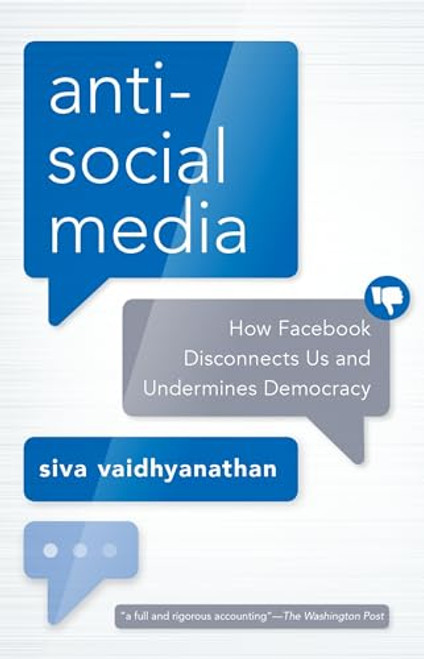 Antisocial Media (How Facebook Disconnects Us and Undermines Democracy) by Siva Vaidhyanathan, 9780190056544