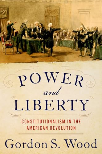 Power and Liberty (Constitutionalism in the American Revolution) by Gordon S. Wood, 9780197546918
