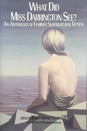 What Did Miss Darrington See? (An Anthology of Feminist Supernatural Fiction) by Jessica Amanda Salmonson, Rosemary Jackson, 9781558610064