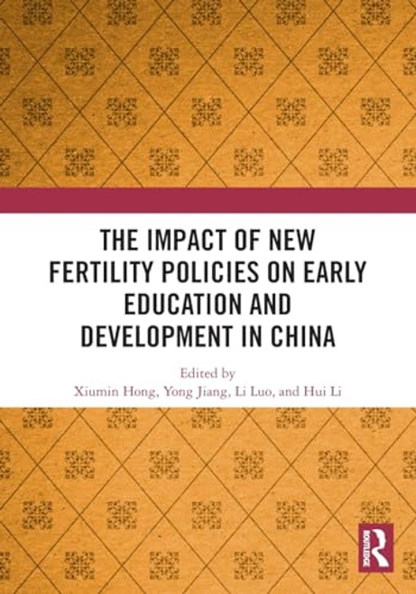 The Impact of New Fertility Policies on Early Education and Development in China by Xiumin Hong, Yong Jiang, Li Luo, Philip Hui Li, 9781032630311