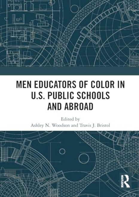 Men Educators of Color in U.S. Public Schools and Abroad by Ashley N. Woodson, Travis J. Bristol, 9781032491899
