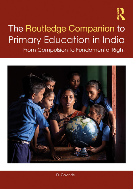 The Routledge Companion to Primary Education in India (From Compulsion to Fundamental Right) by R. Govinda, 9781032626802