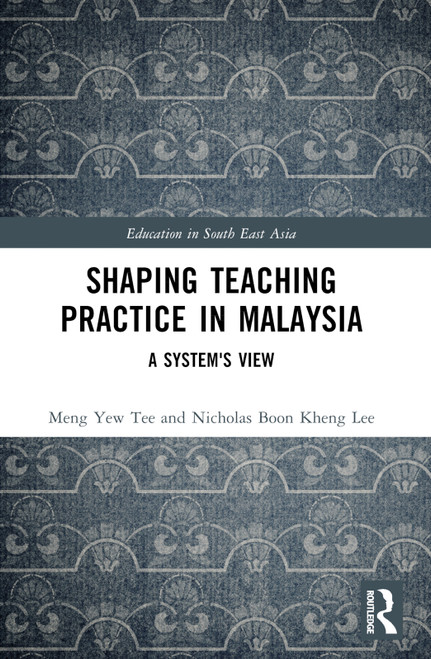 Shaping Teaching Practice in Malaysia (A System's View) by Meng Yew Tee, Nicholas Lee Boon Kheng, 9781032122953
