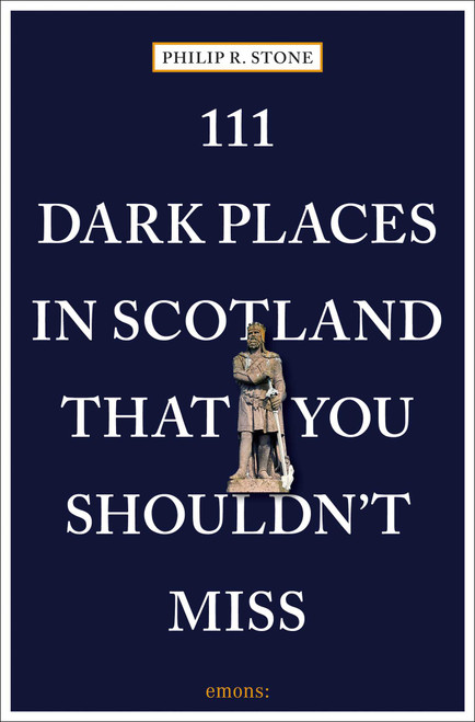 111 Dark Places in Scotland That You Shouldn't Miss by Philip R. Stone, 9783740818951