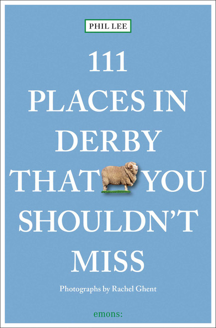111 Places in Derby That You Shouldn't Miss by Phil Lee, Rachel Ghent, 9783740824327