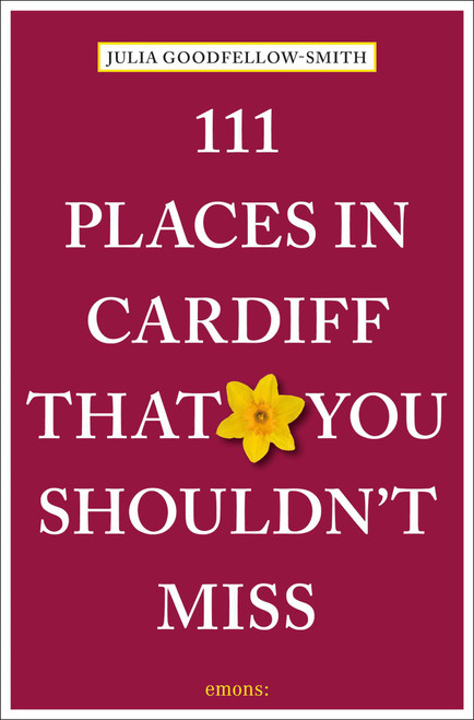 111 Places in Cardiff That You Shouldn't Miss by Julia Goodfellow-Smith, 9783740824655