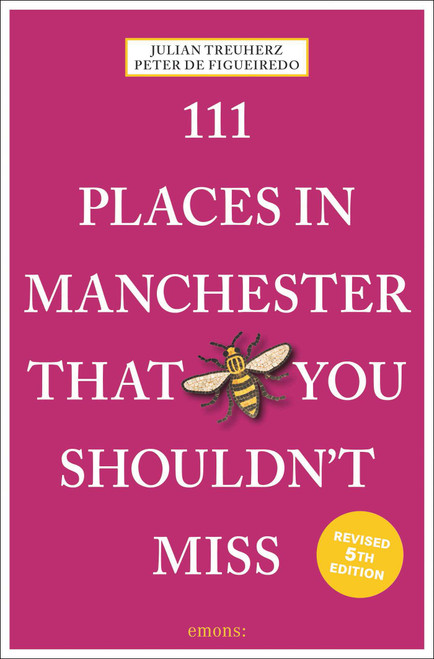 111 Places in Manchester That You Shouldn't Miss (5th Edition) by Julian  Treuherz, Peter Figueiredo, 9783740826451