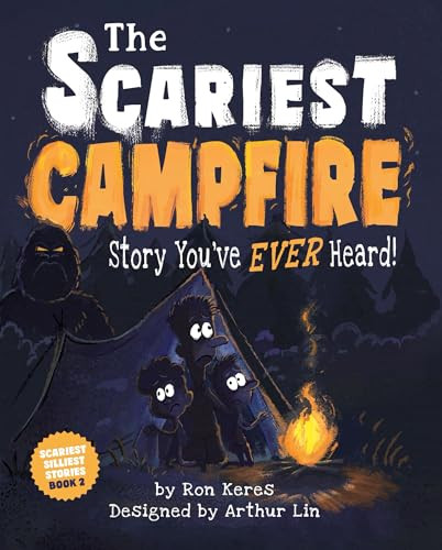 The Scariest Campfire Story You've Ever Heard! by Ron Keres, Arthur Lin, 9781464258879
