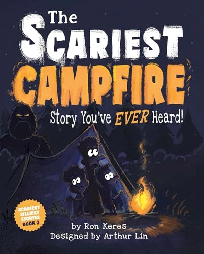 The Scariest Campfire Story You've Ever Heard! by Ron Keres, Arthur Lin, 9781464258879