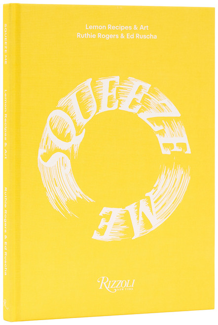 Squeeze Me (Lemon Recipes & Art) by Ruthie Rogers, Ed Ruscha, 9780847875931