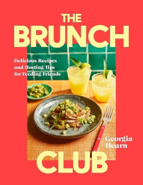 The Brunch Club (Delicious Recipes and Hosting Tips for Feeding Friends) by Georgia Hearn, 9781035429707