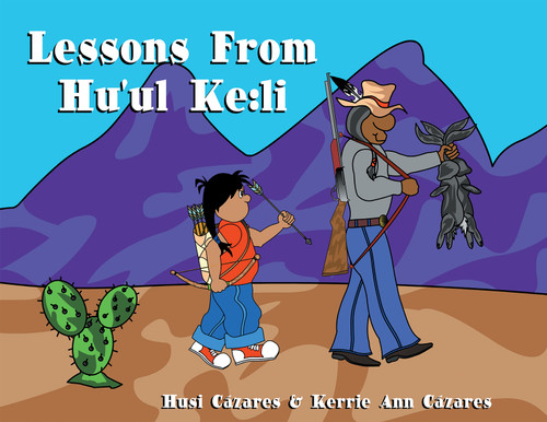 Lessons From Hu'ul Ke:li by Husi Cázares, Kerrie Ann Cázares, 9798992176315