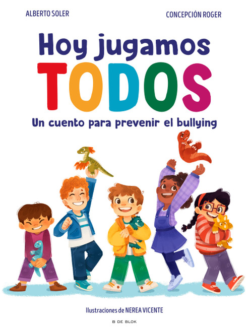 Hoy jugamos todos. Un cuento para prevenir el bullying / Today We All Play (Spanish Edition) by Alberto Soler, Concepción Roger, 9788410269347
