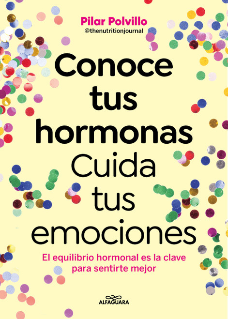 Conoce tus hormonas. Cuida tus emociones. El equilibrio hormonal es la clave para sentirte mejor / Get to Know Your Hormones. Take.. (Spanish Edition) by Pilar Polvillo, 9788410190948