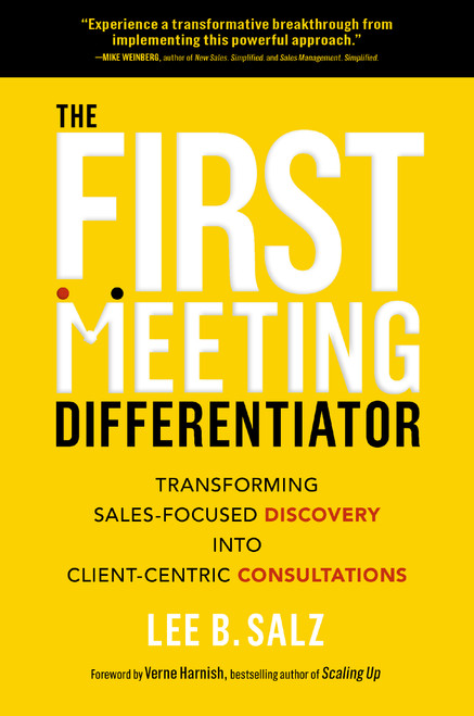 The First Meeting Differentiator (Transforming Sales-Focused Discovery into Client-Centric Consultations) by Lee B.  Salz, Verne Harnish, 9781400239801