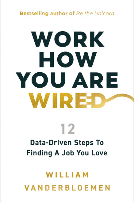 Work How You Are Wired (12 Data-Driven Steps to Finding a Job You Love) by William Vanderbloemen, 9781400253807