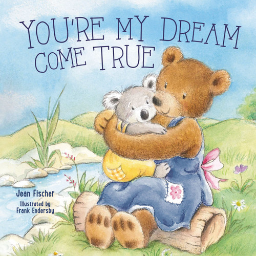 You're My Dream Come True (Building a Family Through Pregnancy, Adoption, and Foster) by Jean Fischer, Frank Endersby, 9781400254996