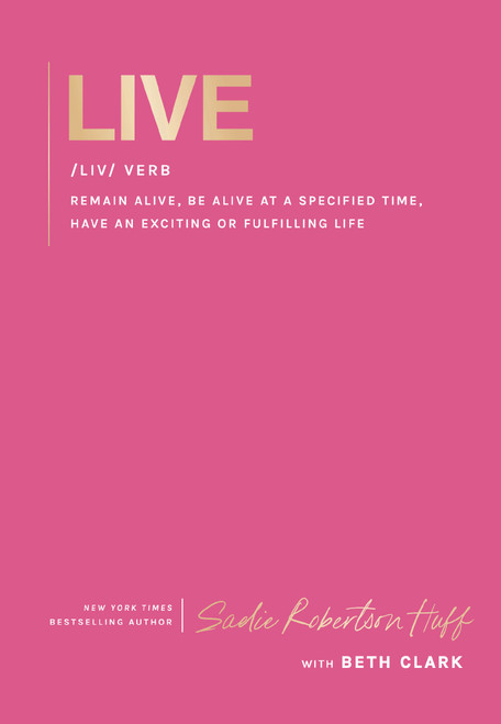 Live (remain alive, be alive at a specified time, have an exciting or fulfilling life) - 9781400255870 by Sadie Robertson Huff, Beth Clark, Korie Robertson