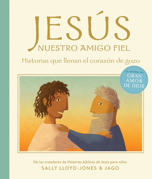 Jesús, nuestro amigo fiel (Historias que llenan el corazón de gozo) (Spanish Edition) by Sally Lloyd-Jones, Jago, 9780829774030
