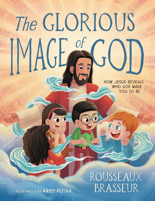 The Glorious Image of God (How Jesus Reveals Who God Made You to Be) by Rousseaux Brasseur, Arief Putra, 9780310167396