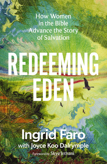 Redeeming Eden (How Women in the Bible Advance the Story of Salvation (Includes Free Streaming Video Access)) by Ingrid Faro, Joyce Koo Dalrymple, Skye Jethani, 9780310169307