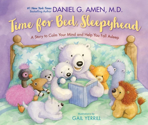 Time for Bed, Sleepyhead (A Story to Calm Your Mind and Help You Fall Asleep) by Dr. Daniel Amen, Gail Yerrill, 9780310178651