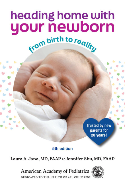 Heading Home With Your Newborn (From Birth to Reality) by Jennifer Shu, MD, Laura Jana, MD, 9781610028066