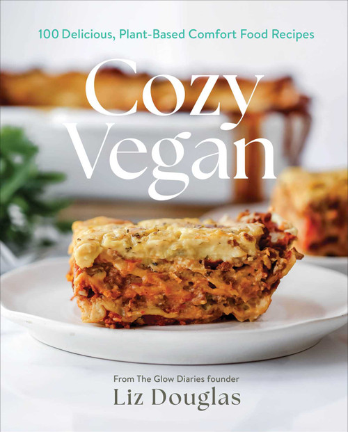 Cozy Vegan (100 Delicious, Plant-Based Comfort Food Recipes (A Cookbook)) by Liz Douglas, 9781668209745