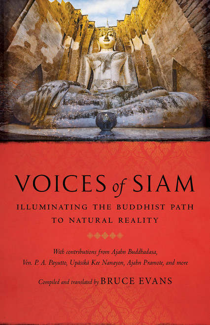 Voices of Siam (Illuminating the Buddhist Path to Natural Reality) by Bruce Evans, Buddhadasa Bhikku, Bhikkhu P. A. Payutto, 9781645473077
