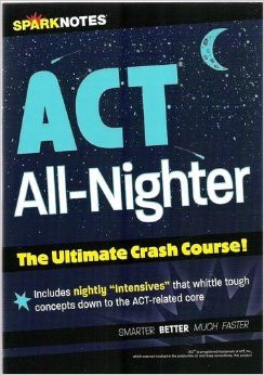 ACT All-Nighter (SparkNotes Test Prep) (The Ultimate Crash Course) by SparkNotes, 9781411405226