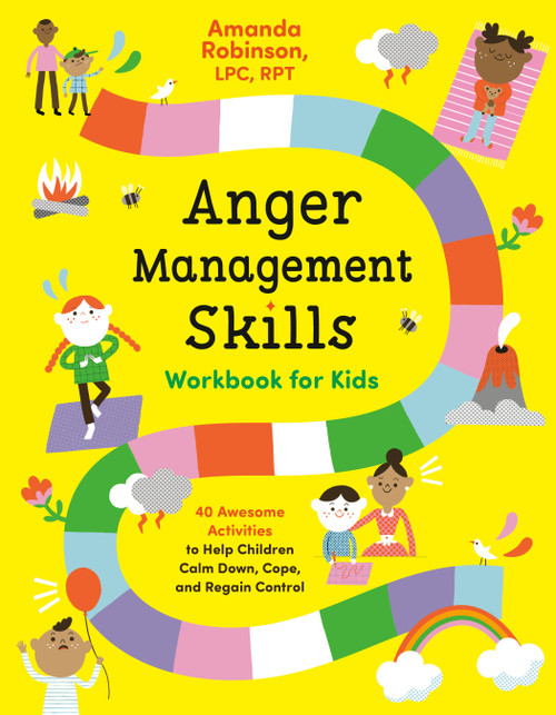 Anger Management Skills Workbook for Kids (40 Awesome Activities to Help Children Calm Down, Cope, and Regain Control) by Amanda Robinson, LPC, RPT, 9780593196601